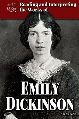 Reading and Interpreting the Works of Emily Dickinson by Audrey Borus