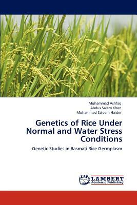 Genetics of Rice Under Normal and Water Stress Conditions by Muhammad Saleem Haider, Muhammad Ashfaq, Abdus Salam Khan