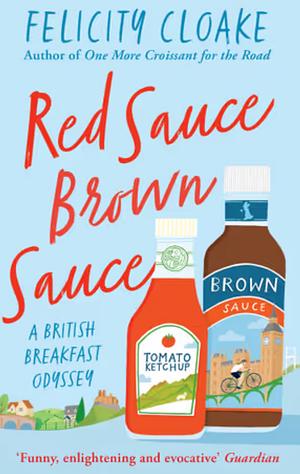 Red Sauce Brown Sauce: a British Breakfast Odyssey by Felicity Cloake