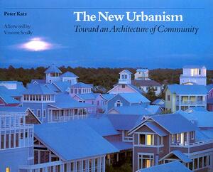 The New Urbanism: Toward an Architecture of Community by Peter Katz