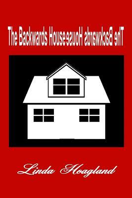 The Backwards House by Linda Hudson Hoagland