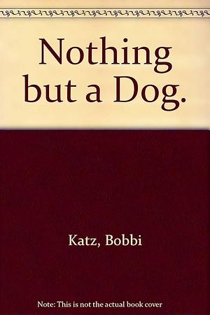 Nothing but a Dog. by Esther Gilman, Bobbi Katz