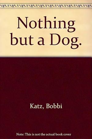 Nothing but a Dog. by Bobbi Katz, Esther Gilman