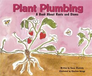 Plant Plumbing: A Book about Roots and Stems by Susan Blackaby