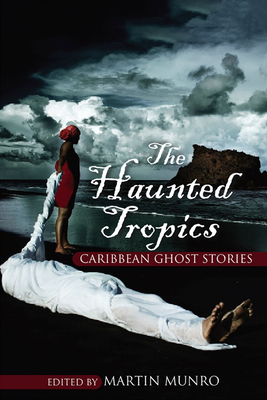 The Haunted Tropics: Caribbean Ghost Stories by 