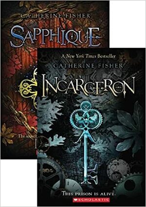 Incarceron, and Sapphique by Catherine Fisher by Catherine Fisher