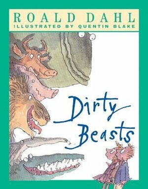 Dirty Beasts by Roald Dahl, Quentin Blake