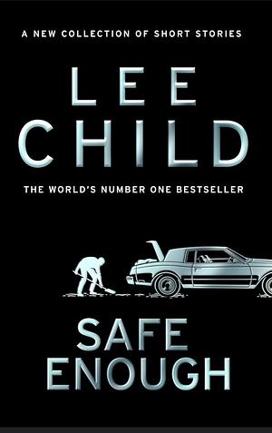 Safe Enough by Lee Child