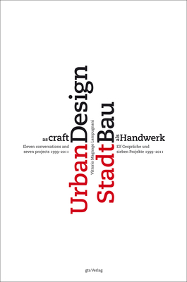 Urban Design as Craft: Eleven Conversations and Seven Projects 1999-2011 by Vittorio Magnago Lampugnani