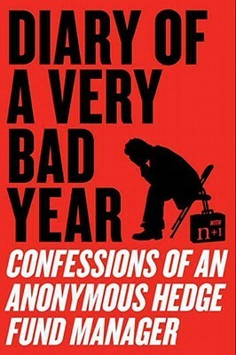 Diary of a Very Bad Year: Confessions of an Anonymous Hedge Fund Manager by Anonymous Hedge Fund Manager