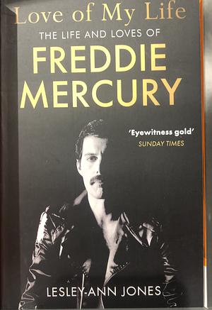 Love of my Life: The Life and Loves of Freddie Mercury by Lesley-Ann Jones