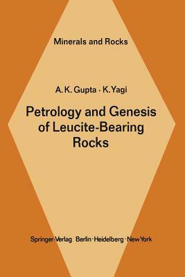 Petrology and Genesis of Leucite-Bearing Rocks by K. Yagi, A. K. Gupta