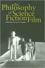 The Philosophy of Science Fiction Film by Steven M. Sanders