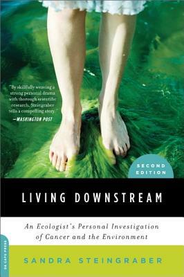 Living Downstream: An Ecologist Looks At Cancer And The Environment by Sandra Steingraber
