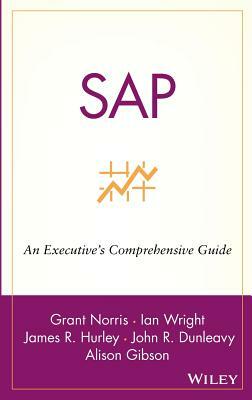 SAP: An Executive's Comprehensive Guide by James R. Hurley, Ian Wright, Grant Norris