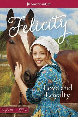 Love and Loyalty: A Felicity Classic 1 by Juliana Kolesova, Valerie Tripp