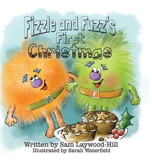 Fizzle and Fuzz's First Christmas by Samantha Laywood-Hill