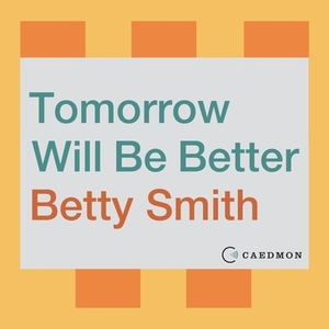 Tomorrow Will Be Better by Betty Smith