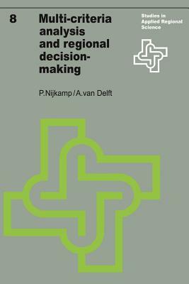 Multi-Criteria Analysis and Regional Decision-Making by Peter Nijkamp, A. Van Delft