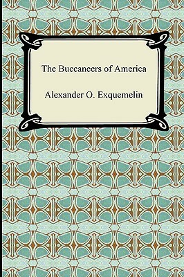 The Buccaneers of America by Alexandre Olivier Exquemelin