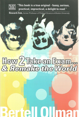 How to Take an Exam...and Remake the World by Bertell Ollman