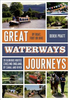Great Waterways Journeys: 20 Glorious Routes Circling England, by Canal and River by Derek Pratt