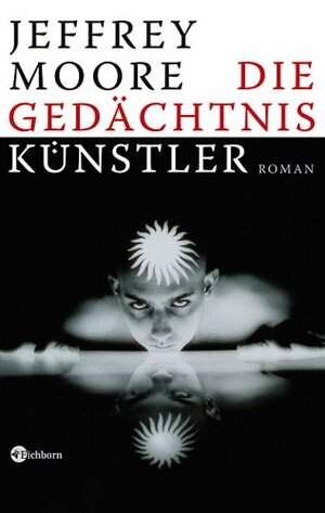 Die Gedächtniskünstler by Jeffrey Moore, Klaus Modick