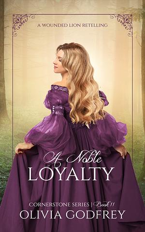 A Noble Loyalty: A Wounded Lion Retelling by Olivia Godfrey