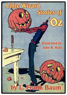 Little Wizard Stories of Oz by L. Frank Baum, John R. Neill