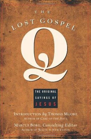 The Lost Gospel Q: The Original Sayings of Jesus by Marcus J. Borg, Thomas Moore