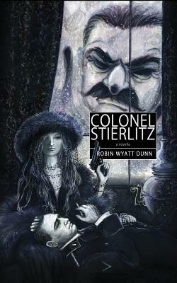 Colonel Stierlitz by Robin Wyatt Dunn