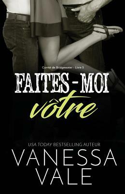 Faites-moi vôtre: Grands caractères by Vanessa Vale