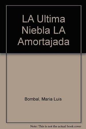 La Ultima Niebla/La Amortajada by María Luisa Bombal, María Luisa Bombal