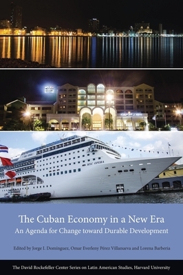 The Cuban Economy in a New Era: An Agenda for Change Toward Durable Development by 