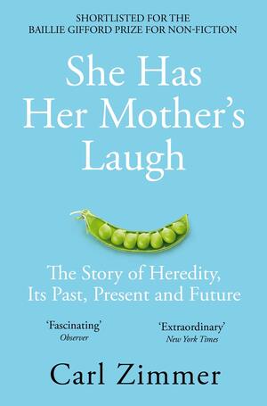 She Has Her Mother's Laugh: The Story of Heredity, Its Past, Present and Future by Carl Zimmer