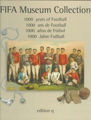 FIFA Museum Collection: 1000 Years of Football by Fédération internationale de football association, Harry Langton