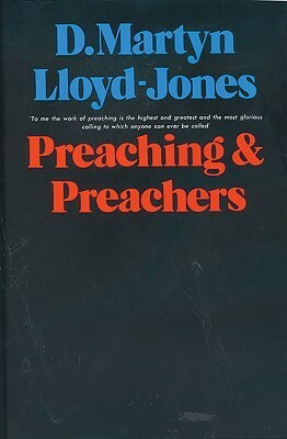 Preaching and Preachers by D. Martyn Lloyd-Jones