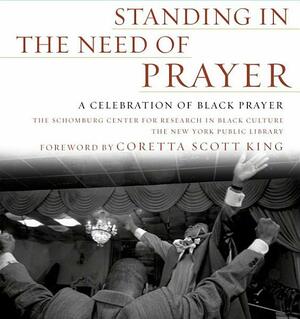 Standing in the Need of Prayer: A Celebration of Black Prayer by New York Public Library, Schomburg Center for Research in Black Culture, Coretta Scott King