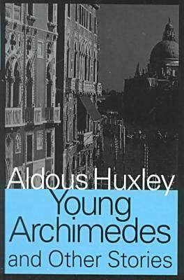 Young Archimedes and Other Stories by Aldous Huxley