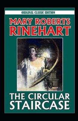 The Circular Staircase-Original Classic Edition(Annotated) by Mary Roberts Rinehart