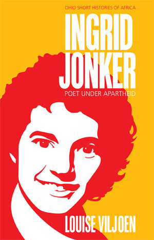 Ingrid Jonker: Poet under Apartheid by Louise Viljoen