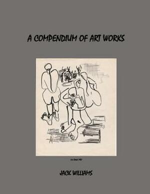 A Compendium of Art Works by Jack Williams
