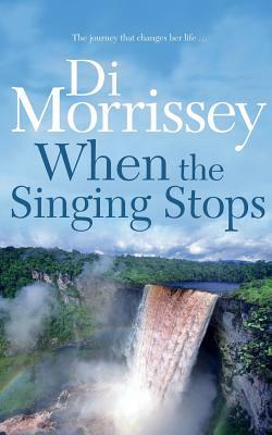 When the Singing Stops by Di Morrissey