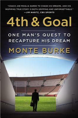 4th and Goal: One Man's Quest to Recapture His Dream by Monte Burke