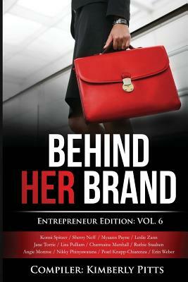 Behind Her Brand: Entrepreneur Edition Volume 6 by Peark Knapp Chinrenza, Myaann Payne, Konni Spitzer