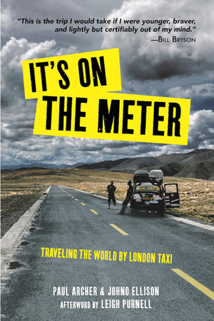 It's On the Meter: Traveling the World by London Taxi by Leigh Purnell, Johno Ellison, Paul Archer