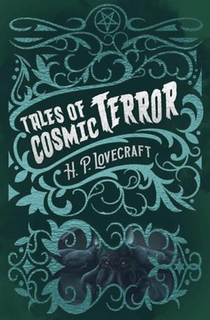 Tales of Cosmic Terror by H.P. Lovecraft