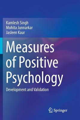 Measures of Positive Psychology: Development and Validation by Kamlesh Singh, Mohita Junnarkar, Jasleen Kaur