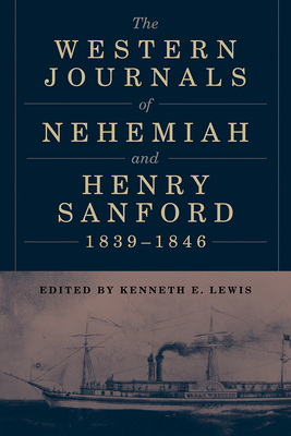 The Western Journals of Nehemiah and Henry Sanford, 1839-1846 by Kenneth E. Lewis