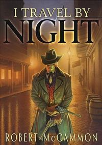 I Travel by Night by Robert R. McCammon